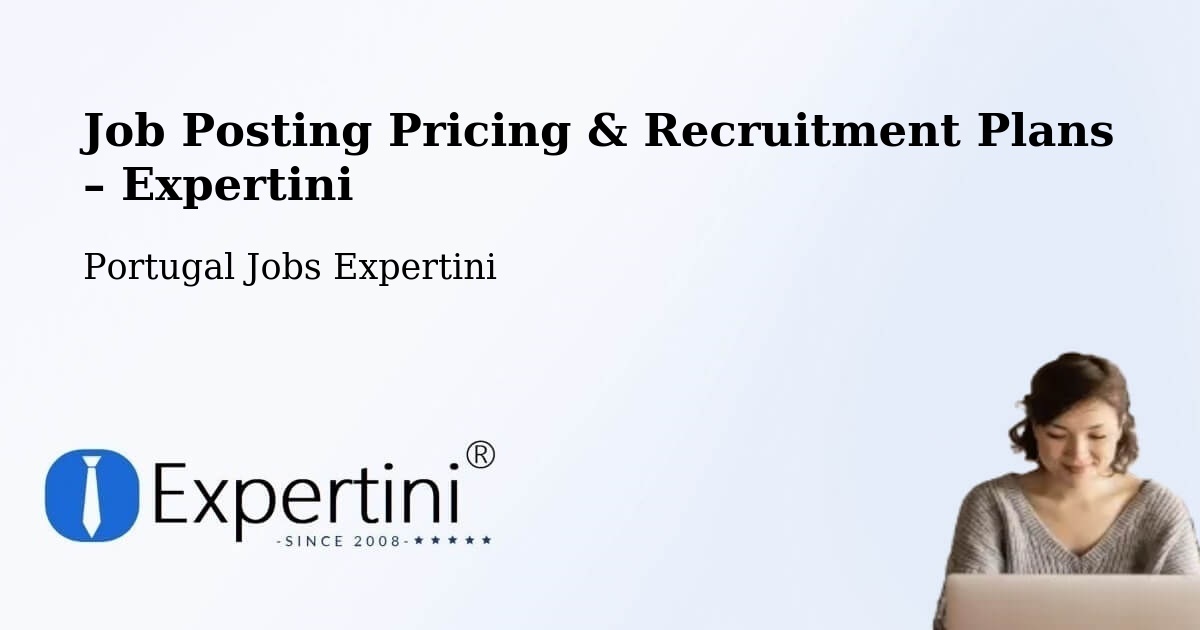 Job Posting Pricing & Recruitment Plans – Juncais - Juncais, Portugal Jobs Expertini